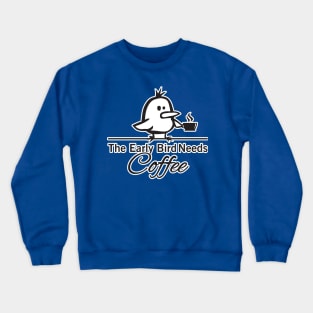 The early bird needs coffee Crewneck Sweatshirt